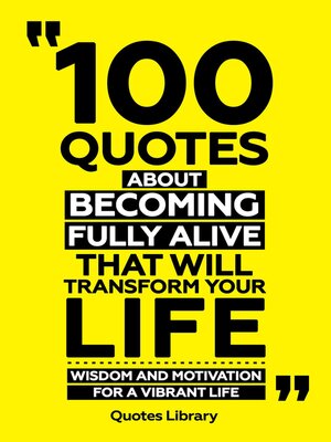 cover image of 100 Quotes About Becoming Fully Alive That Will Transform Your Life--Wisdom and Motivation For a Vibrant Life